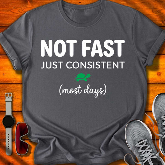 Not Fast Just Consistent T-Shirt DC UF